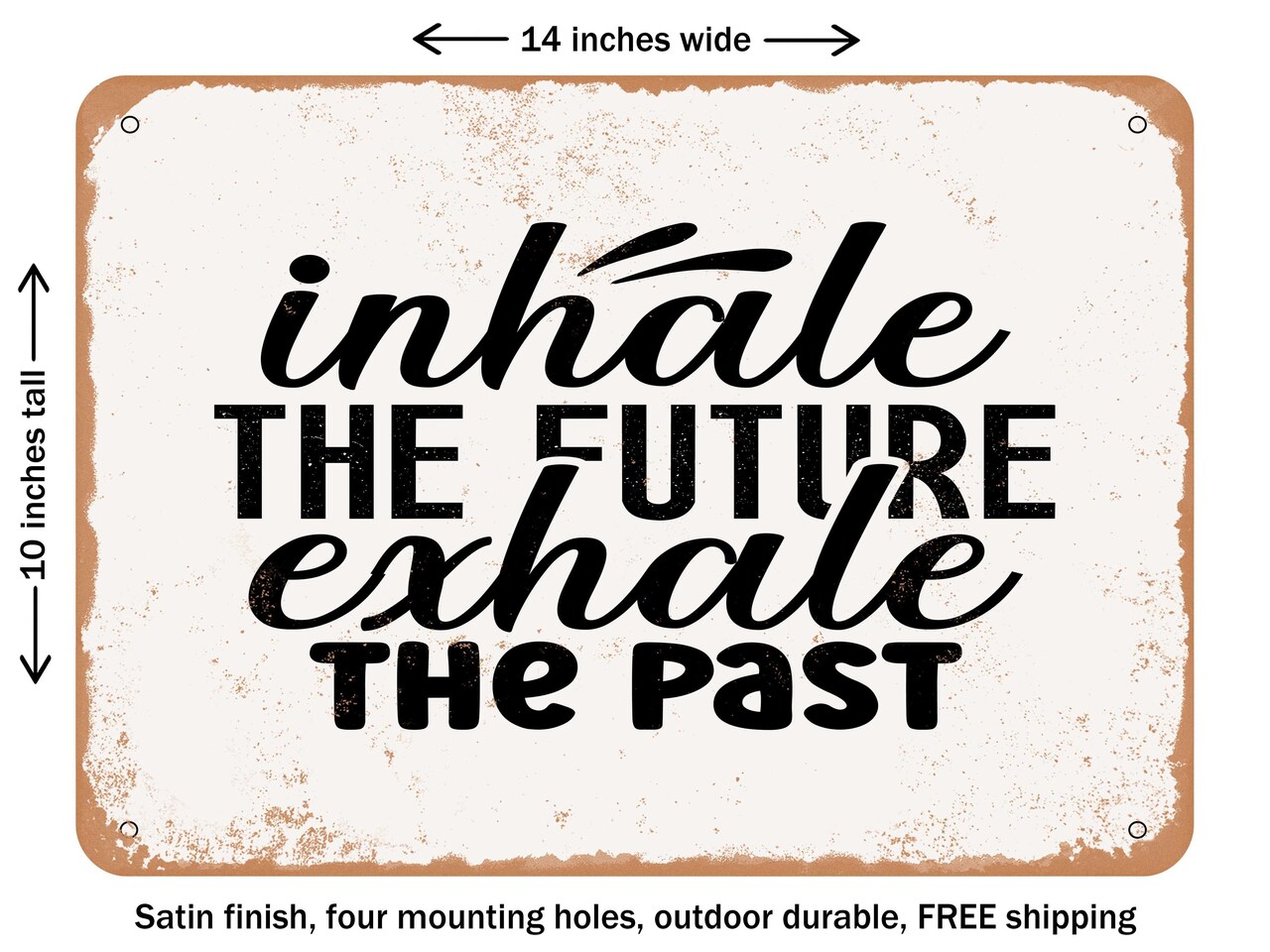 DECORATIVE METAL SIGN - Inhale the Future Exhale the Past - 2 - Vintage Rusty Look